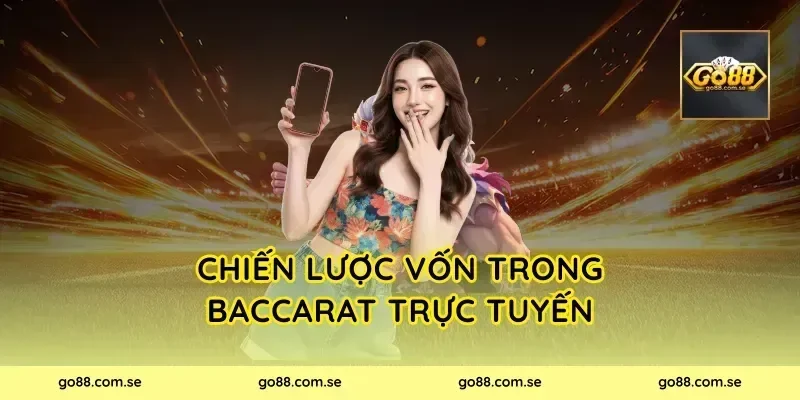 Chiến lược vốn trong Baccarat Trực Tuyến
