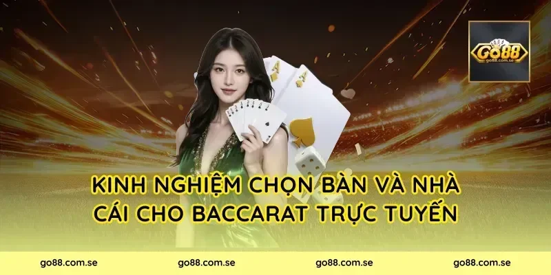 Kinh nghiệm chọn bàn và nhà cái cho Baccarat Trực Tuyến