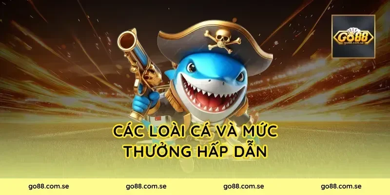Các Loài Cá Và Mức Thưởng Hấp Dẫn