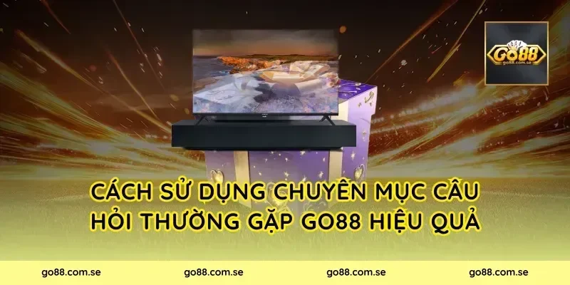 Cách sử dụng chuyên mục câu hỏi thường gặp Go88 hiệu quả