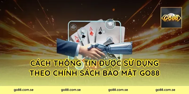 Cách thông tin được sử dụng theo chính sách bảo mật Go88