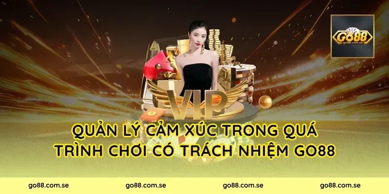 Quản lý cảm xúc trong quá trình chơi có trách nhiệm Go88
