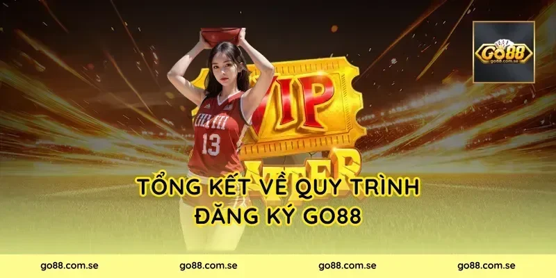 Tổng kết về quy trình đăng ký Go88