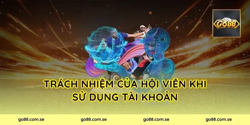 Trách nhiệm của hội viên khi sử dụng tài khoản