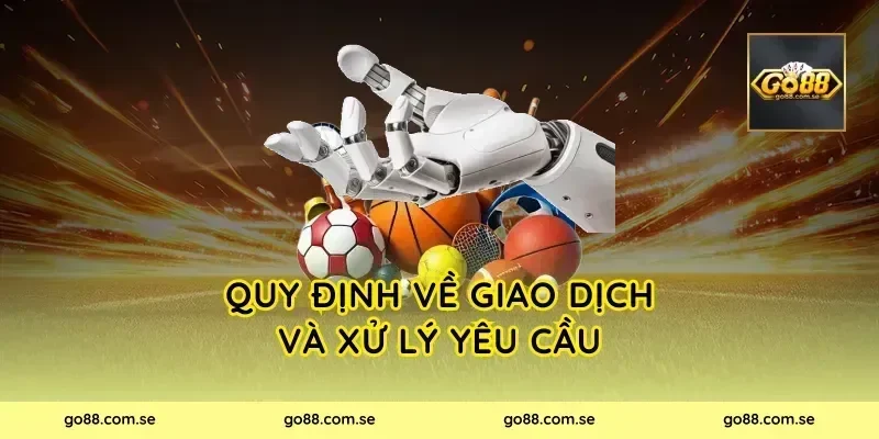 Quy định về giao dịch và xử lý yêu cầu