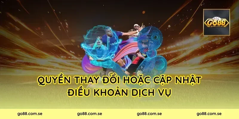 Quyền thay đổi hoặc cập nhật điều khoản dịch vụ