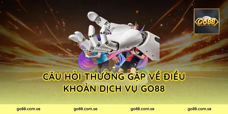 Câu hỏi thường gặp về điều khoản dịch vụ Go88