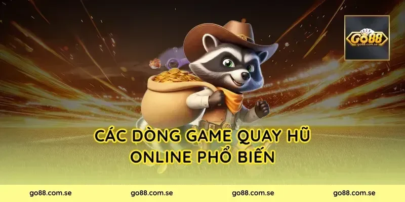 Các dòng game quay hũ online phổ biến