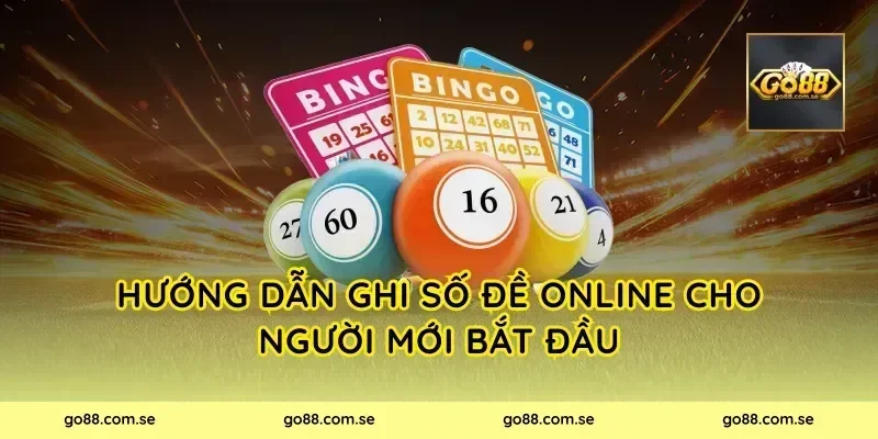 Hướng Dẫn Ghi Số Đề Online Cho Người Mới Bắt Đầu