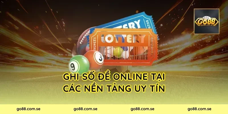 Ghi Số Đề Online Tại Các Nền Tảng Uy Tín