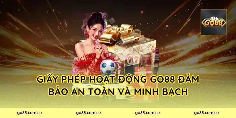 Giấy phép hoạt động Go88 đảm bảo an toàn và minh bạch