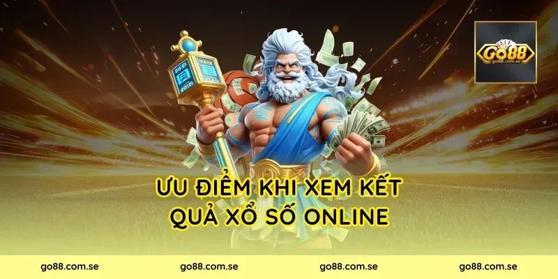Ưu điểm khi xem Kết Quả Xổ Số online