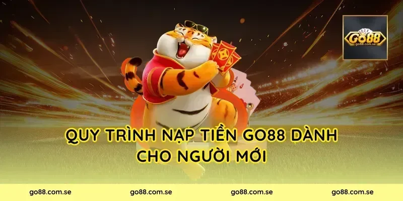 Quy trình nạp tiền Go88 dành cho người mới