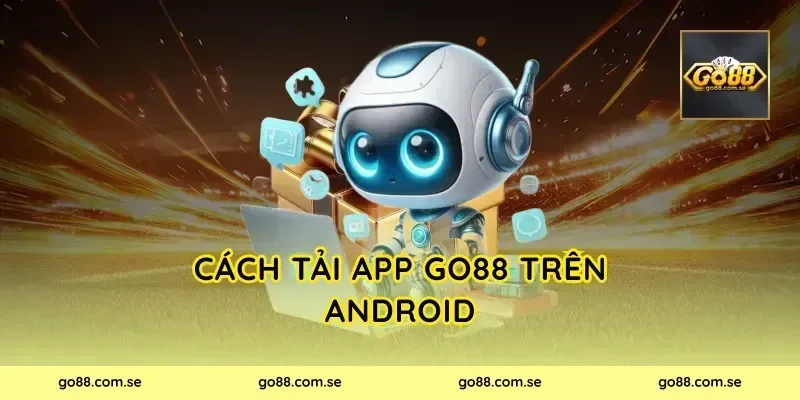 Cách tải app Go88 trên Android