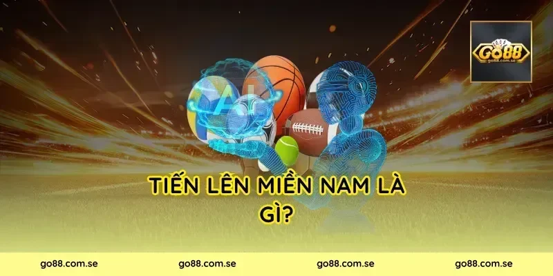 Tiến Lên Miền Nam là gì?